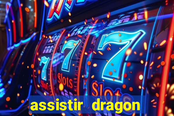 assistir dragon super dublado